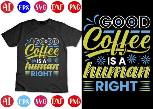 Good Coffee is a Human Right Day T-shirt Graphics